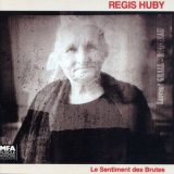 Regis Huby - Le Sentiment Des Brutes '1998