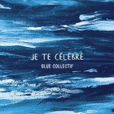 Blue Collectif - Je Te Celebre '2018