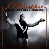 J. Blackfoot - The Last Soul Singer '2011