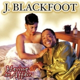 J. Blackfoot - Having An Affair '1999