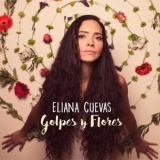 Eliana Cuevas - Golpes Y Flores '2017 - Album