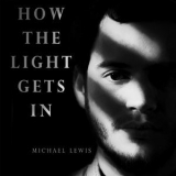 Michael Lewis - How The Light Gets In '2018