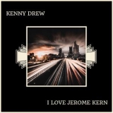 Kenny Drew - I Love Jerome Kern '2018 - Album