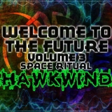 Hawkwind - Welcome To The Future Volume 3 Space Ritual '2011