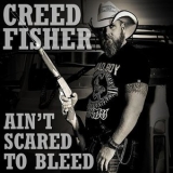 Creed Fisher - Ain't Scared To Bleed '2014