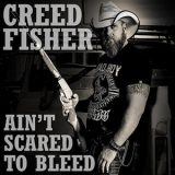 Creed Fisher - Ain't Scared To Bleed [Hi-Res] '2014