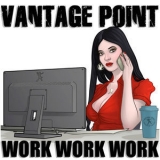 Vantage Point - Work Work Work '2018