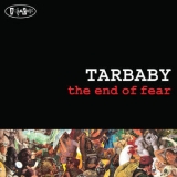 Tarbaby - The End Of Fear '2010