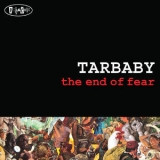 Tarbaby - The End Of Fear '2010 - Album