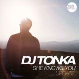 Dj Tonka - She Knows You (Update) '2016