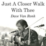 Dave Van Ronk - Just A Closer Walk With Thee '2014 - Album