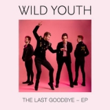 Wild Youth - The Last Goodbye - EP '2019