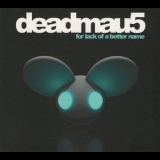 Deadmau5 - For Lack Of A Better Name '2009