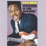 Otis Rush - Mourning In The Morning '1969