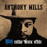 Anthony Mills - Blue Collar Work Ethic '2019