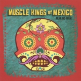 Muscle Kings Of Mexico - Fear No Man! '2012