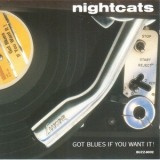 Nightcats - Got Blues If You Want It! '1992