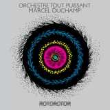Orchestre Tout Puissant Marcel Duchamp - Rotorotor '2014