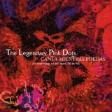 The Legendary Pink Dots - Canta Mientras Puedas '1996