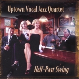 Uptown Vocal Jazz Quartet - Half-Past Swing '2002 - Album