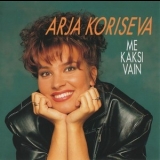 Arja Koriseva - Me Kaksi Vain '1991