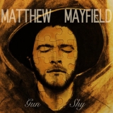 Matthew Mayfield - Gun Shy '2019