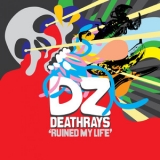 DZ DEATHRAYS - Ruined My Life '2011
