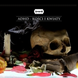 ADHD - Kosci I Kwiaty '2015 - Album