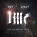 Apes With Hobbies - Queue Here For Robotic Dancing '2018 - Album