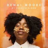 Denai Moore - We Used To Bloom '2017