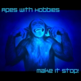 Apes With Hobbies - Make It Stop! '2014 - Album