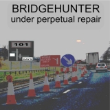 Bridgehunter - Under Perpetual Repair  '2017