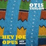 Otis Taylor - Hey Joe Opus Red Meat [Hi-Res] '2015 - Album