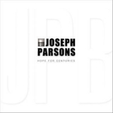 Joseph Parsons - Hope For Centuries '2011