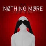 Nothing More - The Stories We Tell Ourselves '2017