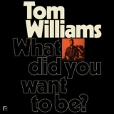 Tom Williams - What Did You Want To Be '2019