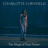 Charlotte Cornfield - The Shape Of Your Name '2019