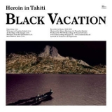 Heroin In Tahiti - No Highway / Black Vacation '2013