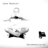 John Beagley - Uncommunicated '2015