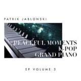 Patrik Jablonski - Peaceful Moments K-Pop Grand Piano Volume 3 '2019