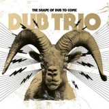 Dub Trio - The Shape Of Dub To Come '2019