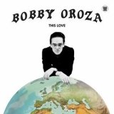 Bobby Oroza - This Love '2019