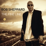 Bob Sheppard - The Fine Line '2019