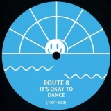 Route 8 - It's Okay To Dance '2019