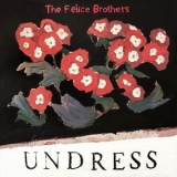 The Felice Brothers - Undress '2019