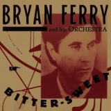 The Bryan Ferry Orchestra - Bitter-Sweet '2018 - Album