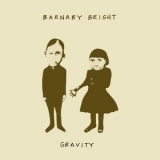 Barnaby Bright - Gravity '2011