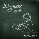 Daniel Shaw - 10 Years '2019 - Album