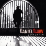 Daniel Shaw - I Make The Rules '2010 - Album