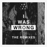 A R I Z O N A - I Was Wrong (Remixes) '2016